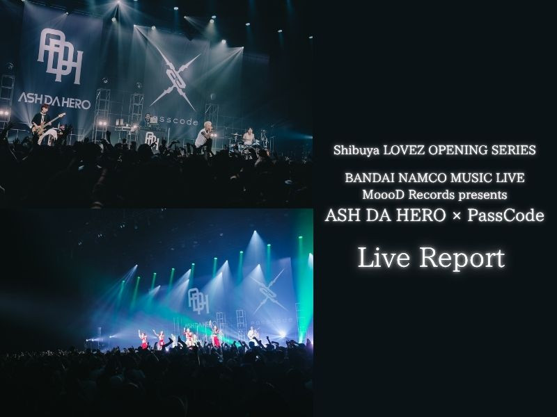 【ライブレポート】BANDAI NAMCO MUSIC LIVE / MoooD Records presents ASH DA HERO × PassCode